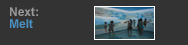 Next: Melt