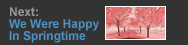 Next:  We Were Happy in Springtime